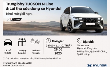 CHÀO ĐÓN SỰ KIỆN “TRƯNG BÀY TUCSON N LINE & LÁI THỬ CÁC DÒNG XE HYUNDAI”